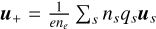 $\[\boldsymbol{u}_{+}=\frac{1}{e n_{e}} \sum_{s} n_{s} q_{s} \boldsymbol{u}_{s}\]$
