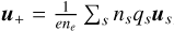 $\[\boldsymbol{u}_{+}=\frac{1}{e n_{e}} \sum_{s} n_{s} q_{s} \boldsymbol{u}_{s}\]$