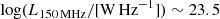 $ \log (L_{\mathrm{150\,MHz}}/[\mathrm{W\,Hz}^{-1}]) \sim 23.5 $