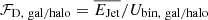 $ \mathcal{F}_{\mathrm{D,~ gal/halo}}=\overline{E_{\mathrm{Jet}}}/U_{\mathrm{bin,~gal/halo}} $