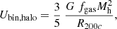 $$ \begin{aligned} U_{\rm bin, halo} = \frac{3}{5} ~ \frac{G ~f_{\mathrm{gas}} M_{\rm h}^2}{R_{200c}}, \end{aligned} $$