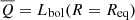 $ \overline{Q}=L_{\mathrm{bol}}(R=R_{\mathrm{eq}}) $