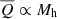 $ \overline{Q} \propto M_{\mathrm{h}} $