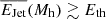 $ \overline{E_{\mathrm{Jet}}}(M_{\mathrm{h}}) \gtrsim E_{\mathrm{th}} $