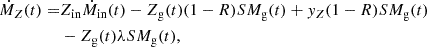 $$ \begin{aligned} \dot{M}_{Z}(t)=&Z_{\rm in}\dot{M}_{\rm in}(t)-Z_{\rm g}(t)(1-R)SM_{\rm g}(t) + y_Z(1-R)SM_{\rm g}(t)\nonumber \\&-Z_{\rm g}(t)\lambda SM_{\rm g}(t), \end{aligned} $$