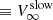 $ \equiv {V_{\infty }^{\rm slow}} $