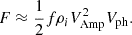 $$ \begin{aligned} F \approx \frac{1}{2}f\rho _iV_{\mathrm{Amp} }^2V_{\mathrm{ph} }. \end{aligned} $$