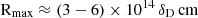 $ {\textrm {R}}_{{\textrm {max}}} \approx \left (3 - 6 \right ) \times 10^{14}\, \delta _{\textrm {D}}\, {\textrm {cm}} $