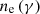 $ n_{{\textrm {e}}}\left (\gamma \right ) $