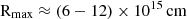 $ {\textrm {R}}_{{\textrm {max}}} \approx \left (6 - 12 \right ) \times 10^{15}\,{\textrm {cm}} $