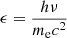 $ \epsilon = \frac {h \nu }{m_{\textrm {e}} c^2} $