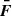 $ {\boldsymbol {\bar {F}}} $