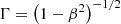 $ \Gamma = \left (1 - \beta ^{2} \right )^{-1/2} $