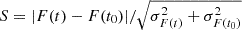 $ S = |F(t) - F(t_{0})| / \sqrt { \sigma _{F(t)}^{2} + \sigma _{F(t_{0})}^{2} } $