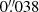 $ 0 {{\overset{\prime\prime}{.}}}038 $