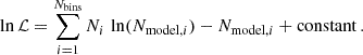 $$ \begin{aligned} \ln \mathcal{L} = \sum _{i = 1}^{N_{\rm bins}} N_i \, \ln (N_{\mathrm{model},i}) - N_{\mathrm{model},i} + \mathrm{constant}\,. \end{aligned} $$