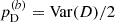 $ p_{\mathrm{D}}^{(b)}=\mathrm{Var}(D)/2 $