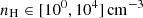 $ n_{\mathrm{H}} \in [10^0, 10^4] \, \rm cm^{-3} $