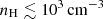 $ n_{\mathrm{H}}\lesssim 10^{3} \, \rm cm^{-3} $