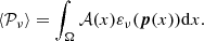 $$ \langle {\cal {{P}}}_\nu \rangle = \int _\Omega {\cal {{A}}}(x)\varepsilon _\nu (\boldsymbol {p}(x)){\mathrm {d}} x. $$