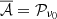 $ \overline {{\cal {{A}}}}={\cal {{P}}}_{\nu _0} $