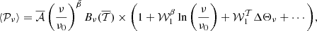 $$ \langle {\cal {{P}}}_\nu \rangle = \overline {{\cal {{A}}}}\left (\frac {\nu }{\nu _0}\right )^{{\bar {\beta }}}B_\nu (\overline {{\cal {{T}}}})\times \Bigg (1 + {\cal {{W}}}_1^{\beta }\ln \left (\frac {\nu }{\nu _0}\right ) +{\cal {{W}}}_1^{{\cal {{T}}}} \Delta \Theta _\nu +\cdots \Bigg ), $$