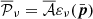 $ \overline {{\cal {{P}}}}_\nu =\overline {{\cal {{A}}}}\varepsilon _\nu (\bar {\boldsymbol {p}}) $