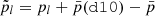 $ {\tilde {p}}_l = p_l + \bar {p}({{\tt{d10}}}) - \bar {p} $