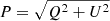$ P=\sqrt {Q^2+U^2} $