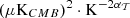 $ (\mu {\mathrm {K}}_{CMB})^2\cdot {\mathrm {K}}^{-2\alpha _{{\cal {{T}}}}} $