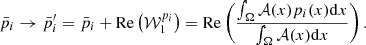 $$ \bar {p}_i \to \bar {p}'_i =\bar {p}_i + {\mathrm {Re}}\left ({\cal {{W}}}_1^{p_i}\right ) = {\mathrm {Re}}\left (\frac {\int _\Omega {\cal {{A}}}(x)p_i(x){\mathrm {d}} x}{\int _\Omega {\cal {{A}}}(x){\mathrm {d}} x}\right ). $$