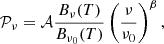 $$ {\cal {{P}}}_\nu = {\cal {{A}}} \frac {B_\nu (T)}{B_{\nu _0}(T)}\left (\frac {\nu }{\nu _0}\right )^\beta , $$