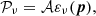 $$ {\cal {{P}}}_\nu ={\cal {{A}}}\varepsilon _\nu (\boldsymbol {p}), $$