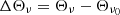 $ \Delta \Theta _\nu =\Theta _\nu -\Theta _{\nu _0} $