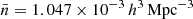 $ \bar{n} = 1.047\times 10^{-3}\,h^{3}\,\mathrm{Mpc}^{-3} $