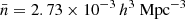 $ \bar{n} = 2.73\times10^{-3}\,{ h^{3}\text{ Mpc}^{-3}} $