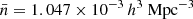 $ \bar{n} = 1.047\times10^{-3}\,{ h^{3}\text{ Mpc}^{-3}} $