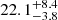 $ 22.1^{+8.4}_{-3.8} $