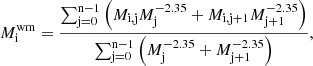 $$ \begin{aligned} M^{\mathrm{wm} }_{\mathrm{i} } = \frac{\sum _{\mathrm{j} = 0}^{\mathrm{n} -1} \left( M_{\mathrm{i,j} }M^{-2.35}_{\mathrm{j} } + M_{\mathrm{i,j+1} }M^{-2.35}_{\mathrm{j+1} } \right)}{\sum _{\mathrm{j} = 0}^{\mathrm{n} -1} \left(M^{-2.35}_{\mathrm{j} } + M^{-2.35}_{\mathrm{j+1} } \right)}, \end{aligned} $$