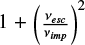 $\[1+ \left(\frac{\nu_{esc}}{\nu_{imp}}\right)^{2}\]$