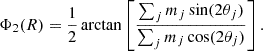 $$ \begin{aligned} \Phi _2(R)&= \frac{1}{2}\arctan \left[\frac{\sum _{j}m_{j}\sin (2\theta _j)}{\sum _{j}m_{j}\cos (2\theta _j)}\right]. \end{aligned} $$