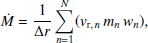 $$ \begin{aligned} \dot{M}&=\frac{1}{\Delta r} \sum _{n=1}^{N} ({ v}_{\mathrm{r},\,n}\,m_n\,{ w}_n), \end{aligned} $$