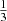 $ \tfrac{1}{3} $