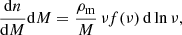 $$ \begin{aligned} \frac{\mathrm{d} n}{\mathrm{d} M} \mathrm{d} M = \frac{\rho _{\rm m}}{M} \, \nu f(\nu ) \, \mathrm{d} \ln \nu , \end{aligned} $$