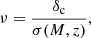 $$ \begin{aligned} \nu = \frac{\delta _{\rm c}}{\sigma (M, z)}, \end{aligned} $$
