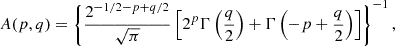 $$ \begin{aligned} A(p, q) = \left\{ \frac{2^{-1/2 - p + q/2}}{\sqrt{\pi }} \left[ 2^p \Gamma \left( \frac{q}{2} \right) + \Gamma \left( -p + \frac{q}{2} \right) \right] \right\} ^{-1}, \end{aligned} $$