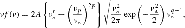 $$ \begin{aligned} \nu f(\nu ) = 2 A \left\{ \nu _*^r + \left( \dfrac{\nu _p}{\nu _*} \right)^{2p} \right\} \sqrt{ \dfrac{\nu _*^2}{2\pi } } \exp \left( -\dfrac{\nu _*^2}{2} \right) \nu _* ^{q - 1}, \end{aligned} $$