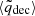 $ \langle \tilde{q}_{\mathrm{dec}} \rangle $