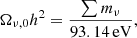 $$ \begin{aligned} \Omega _{\nu ,0} h^2 = \frac{\sum m_\nu }{93.14\,\mathrm{eV}}, \end{aligned} $$