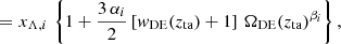$$ \begin{aligned}&= x_{\Lambda , i} \, \left\{ 1 + \frac{3\,\alpha _i}{2} \left[w_{\rm DE}(z_{\rm ta})+1\right]\,\Omega _{\rm DE}(z_{\rm ta})^{\beta _i} \right\} , \end{aligned} $$